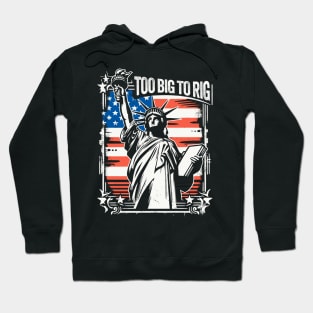 Trump 2024 - TOO BIG TO RIG - Funny Trump Quote US Election Hoodie